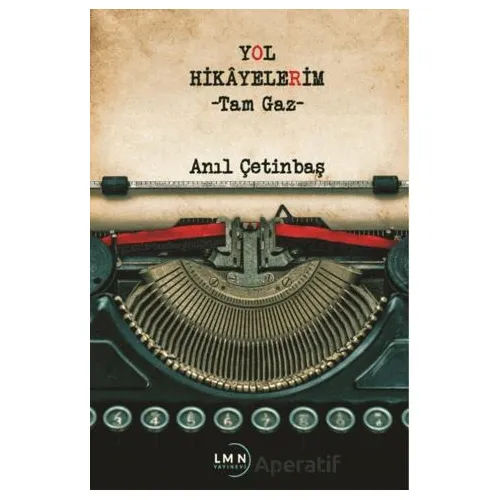 Yol Hikayelerim-Tam Gaz- - Anıl Çetinbaş - Liman Yayınevi