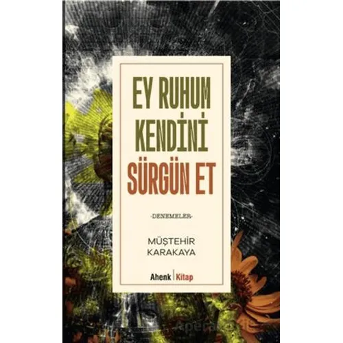 Ey Ruhum Kendini Sürgün Et - Müştehir Karakaya - Ahenk Kitap