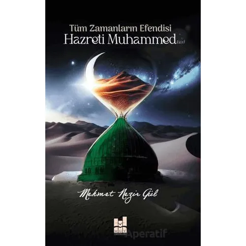 Tüm Zamanların Efendisi Hazreti Muhammed (Sav) - Mehmet Nezir Gül - Mgv Yayınları