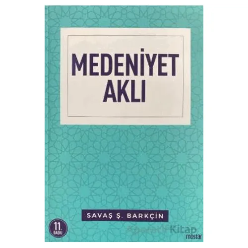 Medeniyet Aklı - Savaş Ş. Barkçin - Mostar Yayınları