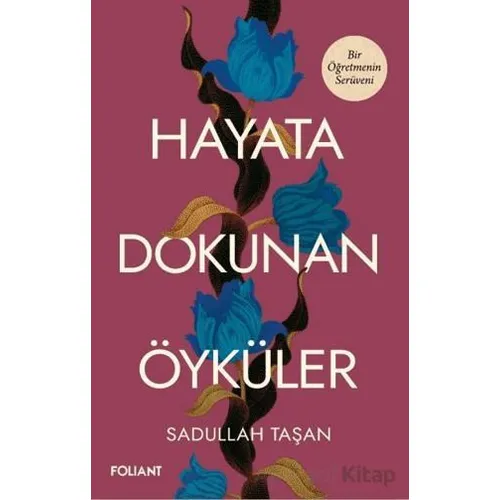 Hayata Dokunan Öyküler - Sadullah Taşan - Foliant Yayınları
