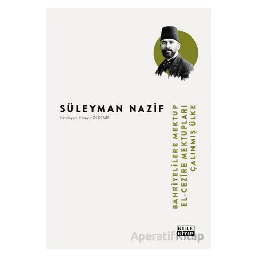 Bahriyelilere Mektup-El Cezîre Mektupları-Çalınmış Ülke - Süleyman Nazif - Kule Kitap