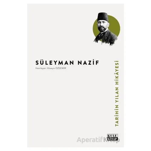 Tarihin Yılan Hikâyesi - Süleyman Nazif - Kule Kitap