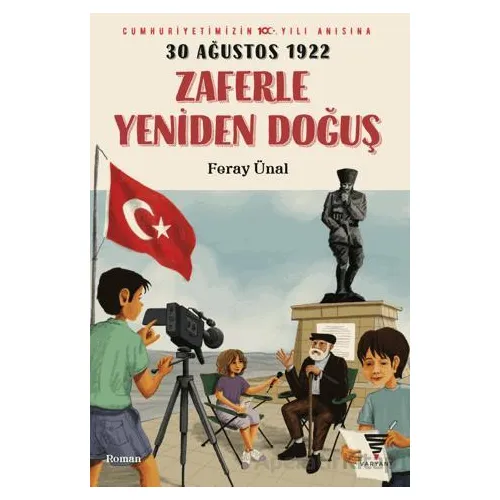 30 Ağustos 1922 Zaferle Yeniden Doğuş - Feray Ünal - Varyant Yayıncılık