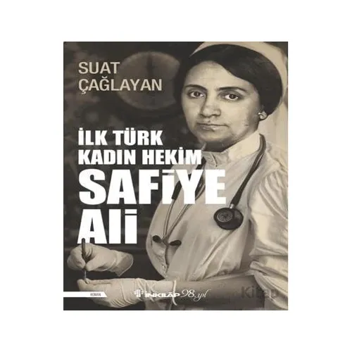 İlk Türk Kadın Hekim Safiye Ali - Suat Çağla - İnkılap Kitabevi