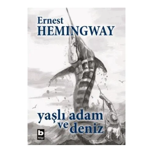 Yaşlı Adam ve Deniz - Ernest Hemingway - Bilgi Yayınevi