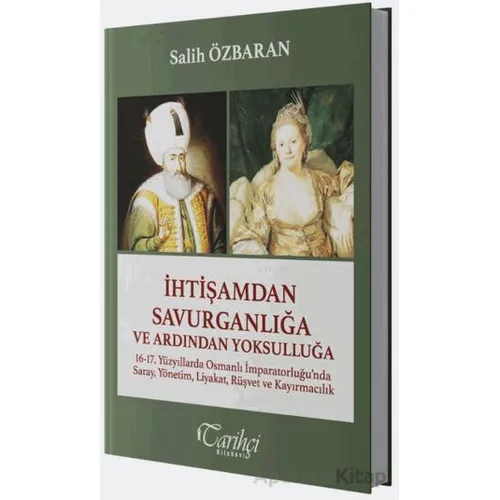 İhtişamdan Savurganlığa ve Ardından Yoksulluğa - Salih Özbaran - Tarihçi Kitabevi
