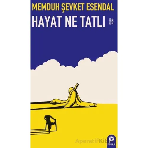 Hayat Ne Tatlı - Memduh Şevket Esendal - Pınar Yayınları