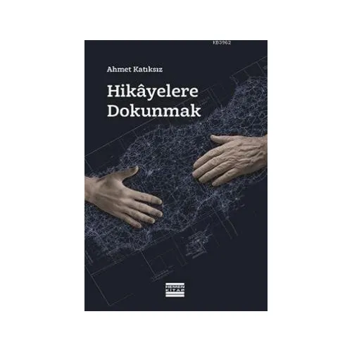 Hikayelere Dokunmak - Ahmet Katıksız - Hemen Kitap