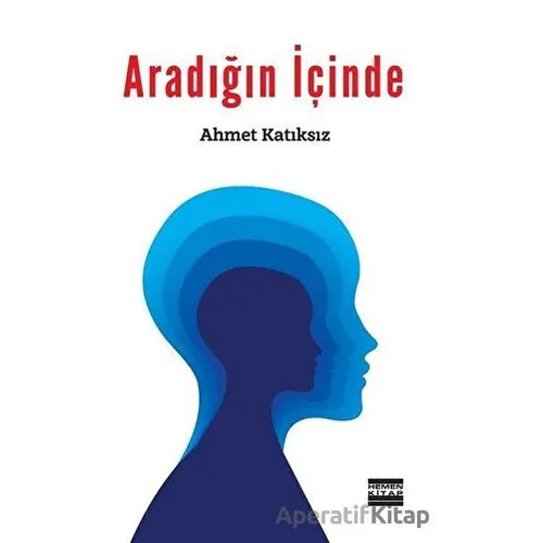 Aradığın İçinde - Ahmet Katıksız - Hemen Kitap