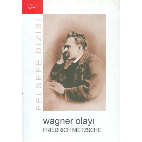 Wagner Olayı Nietzsche Wagnere Karşı - Friedrich Nietzsche - İlya Yayınevi