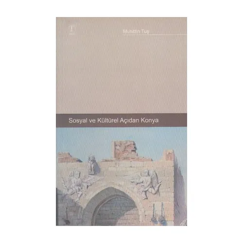 Sosyal Ve Kültürel Açıdan Konya - Muhittin Tuş - Tablet Basım Yayın