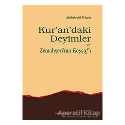 Kur’an’daki Deyimler ve Zemahşeri’nin Keşşaf’ı - Abdulcelil Bilgin - Ankara Okulu Yayınları