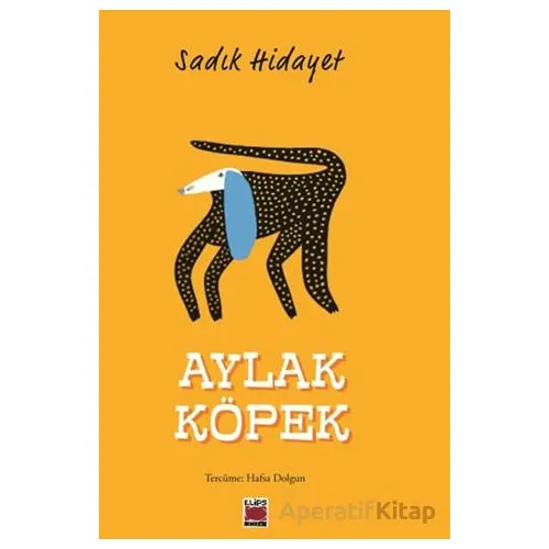 Aylak Köpek - Sadık Hidayet - Elips Kitap