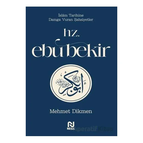 Hz. Ebu Bekir - Mehmet Dikmen - Nesil Yayınları