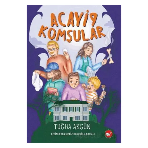 Acayip Komşular - Tuğba Akgün - Beyaz Balina Yayınları