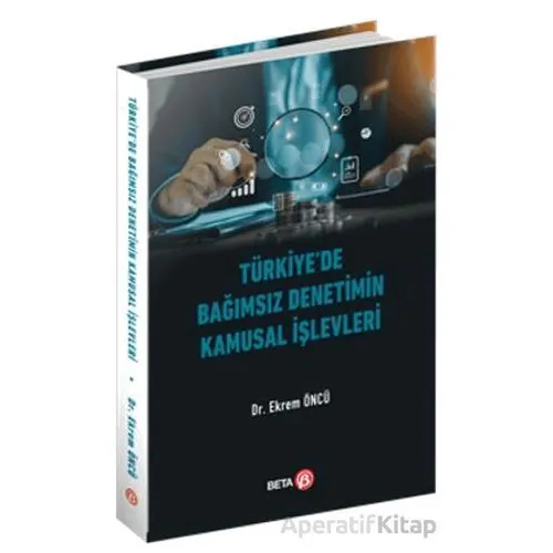 Türkiye’de Bağımsız Denetimin Kamusal İşlevleri - Ekrem Öncü - Beta Yayınevi