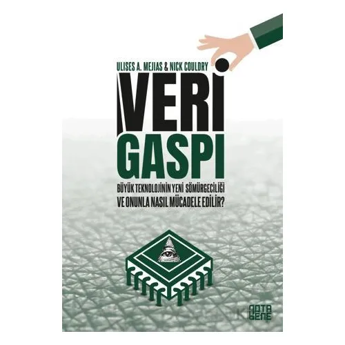 Veri Gaspı/Büyük Teknoloji’nin Yeni Sömürgeciliği ve Onunla Nasıl Mücadele Edilir?