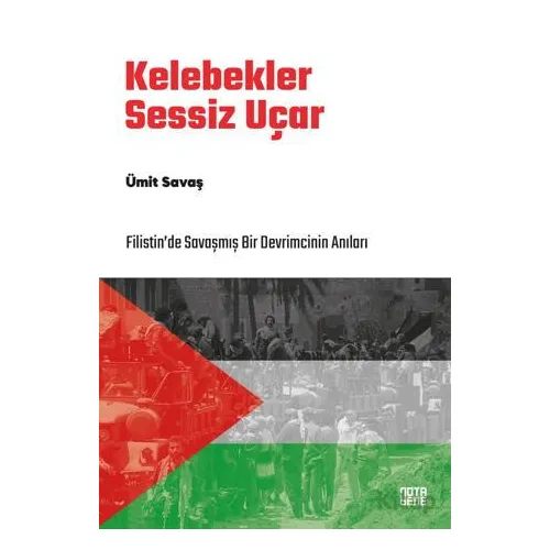 Kelebekler Sessiz Uçar/Filistin’de Savaşmış Bir Devrimcinin Anıları