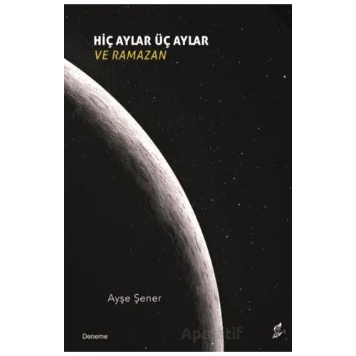 Hiç Aylar Üç Aylar ve Ramazan - Ayşe Şener - Okur Kitaplığı