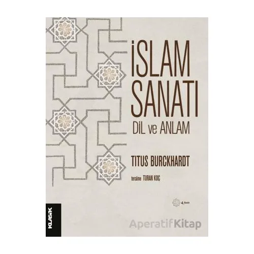 İslam Sanatı Dil ve Anlam - Titus Burckhardt - Klasik Yayınları