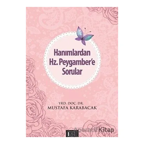 Hanımlardan Hz. Peygambere Sorular - Mustafa Karabacak - Özgü Yayıncılık