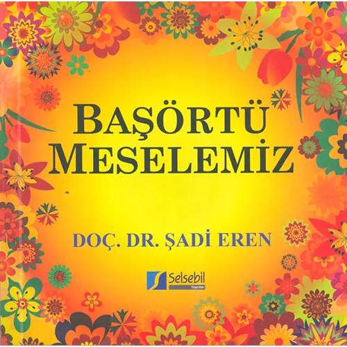 Başörtü Meselemiz - Şadi Eren - Selsebil Yayınları