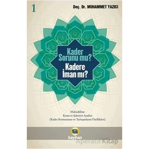 Kader Sorunumu? Kadere İman Mı? 1 - Muhammed Yazıcı - Kayıhan Yayınları