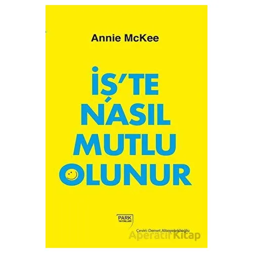 İşte Nasıl Mutlu Olunur - Annie McKee - Park Yayınları