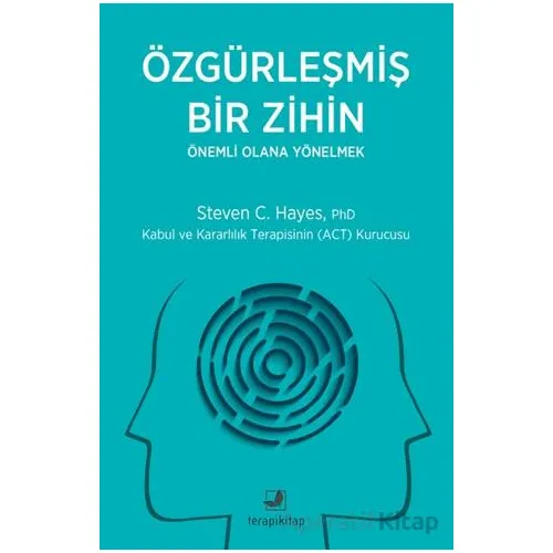 Özgürleşmiş Bir Zihin Önemli Olana Yönelmek - Steven C. Hayes - Terapi Kitap