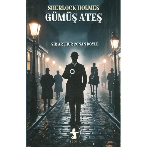 Gümüş Ateş - Sherlock Holmes - Sir Arthur Conan Doyle - Sedna Yayınları