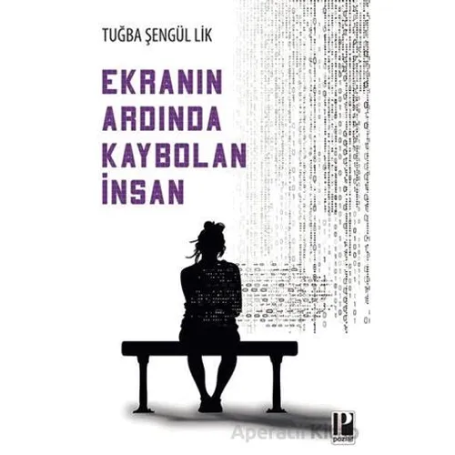 Ekranın Ardında Kaybolan İnsan - Tuğba Şengül Lik - Pozitif Yayınları