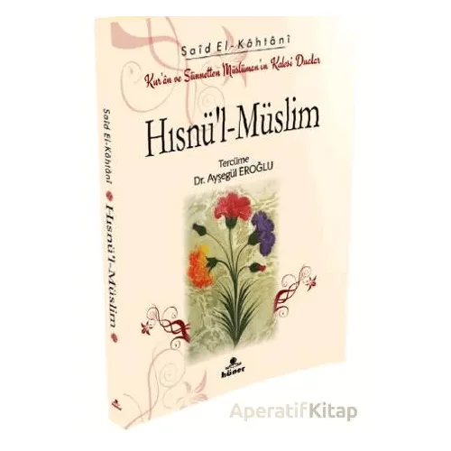 Hısnü’l-Müslim Kur’an ve Sünnetten Müslümanın Kalesi Dualar (Cep Boy)
