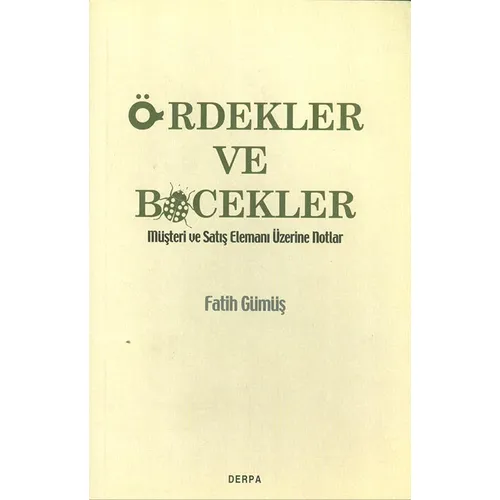 Ördekler Ve Böcekler - Müşteri Ve Satış Elemanı Üzerine Notlar Derpa Yayınları