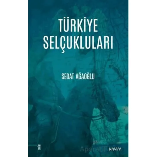 Türkiye Selçukluları - Sedat Ağaoğlu - Kavim Yayıncılık