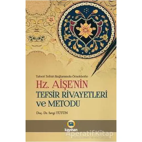 Hz. Aişenin Tefsir Rivayetleri ve Metodu - Sevgi Tütün - Kayıhan Yayınları