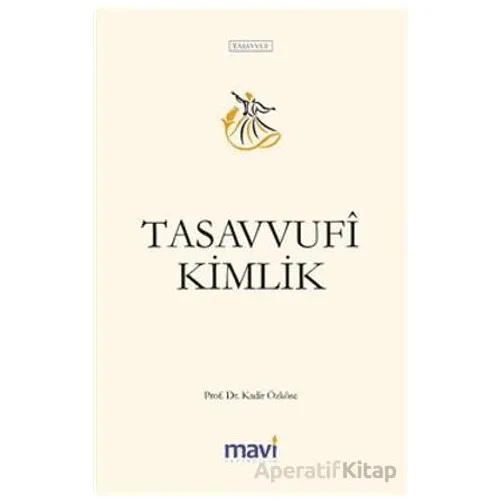 Tasavvufi Kimlik - Kadir Özköse - Mavi Yayıncılık