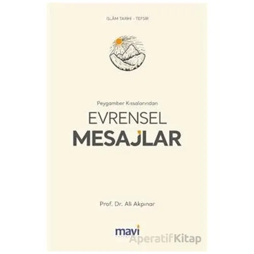 Peygamber Kıssalarından Evrensel Mesajlar - Ali Akpınar - Mavi Yayıncılık