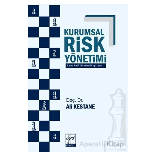 Kurumsal Risk Yönetimi (Kamu Mali Yönetimi – Uygulamalı) - Ali Kestane - Gazi Kitabevi