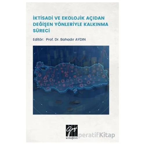 İktisadi Ve Ekolojik Açıdan Değişen Yönleriyle Kalkınma Süreci - Kolektif - Gazi Kitabevi