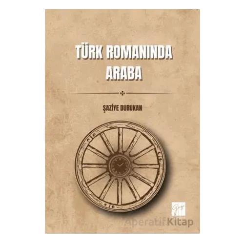 Türk Romanında Araba - Şaziye Durukan - Gazi Kitabevi