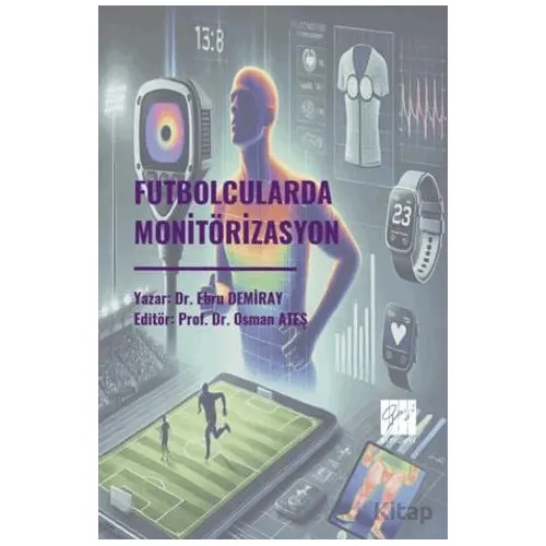 Futbolcularda Monitörizasyon - Ebru Demiray - Gazi Kitabevi