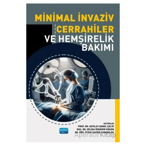Minimal İnvaziv Cerrahiler ve Hemşirelik Bakımı - Kolektif - Nobel Akademik Yayıncılık