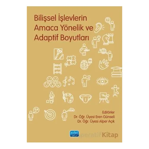 Bilişsel İşlevlerin Amaca Yönelik ve Adaptif Boyutları - Alper Açık - Nobel Akademik Yayıncılık