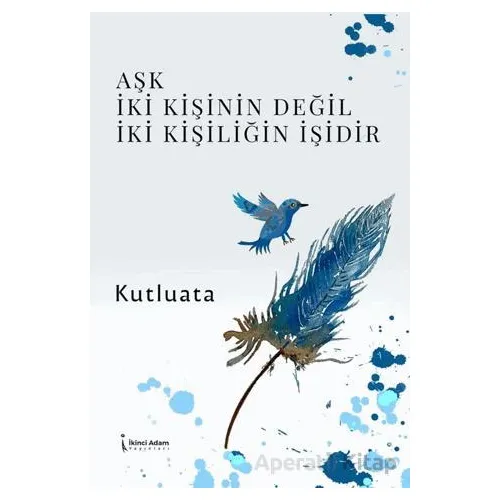 Aşk İki Kişinin Değil İki Kişiliğin İşidir - Kutluata - İkinci Adam Yayınları