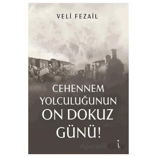 Cehennem Yolculuğunun On Dokuz Günü! - Veli Fezail - İkinci Adam Yayınları