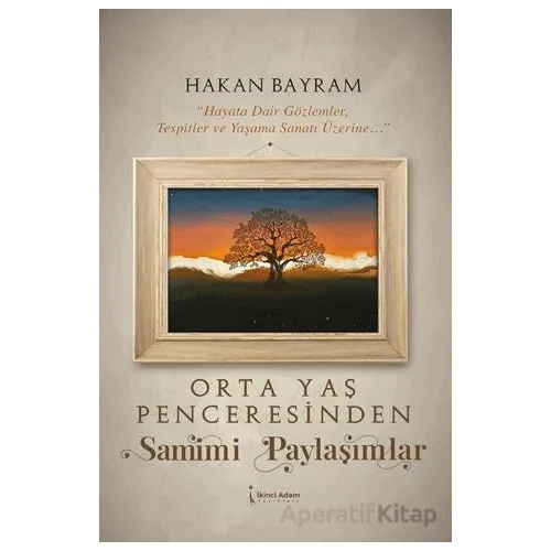 Orta Yaş Penceresinden Samimi Paylaşımlar - Hakan Bayram - İkinci Adam Yayınları