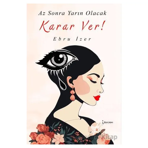 Az Sonra Yarın Olacak Karar Ver! - Ebru İzer - İkinci Adam Yayınları