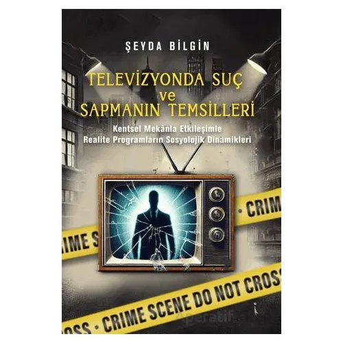 Televizyonda Suç ve Sapmanın Temsilleri - Şeyda Bilgin - İkinci Adam Yayınları