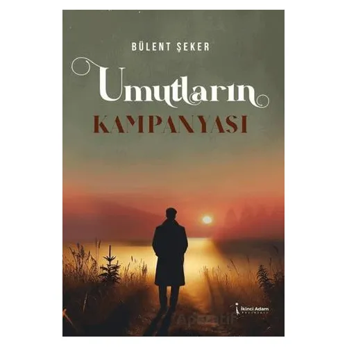 Umutların Kampanyası - Bülent Şeker - İkinci Adam Yayınları